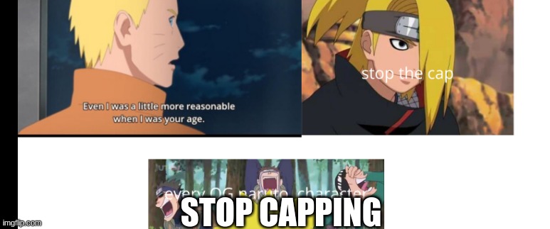 naruto capping lol | STOP CAPPING | image tagged in naruto,naruto shippuden,naruto joke | made w/ Imgflip meme maker