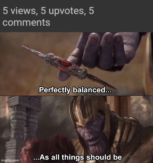 image tagged in thanos perfectly balanced as all things should be | made w/ Imgflip meme maker