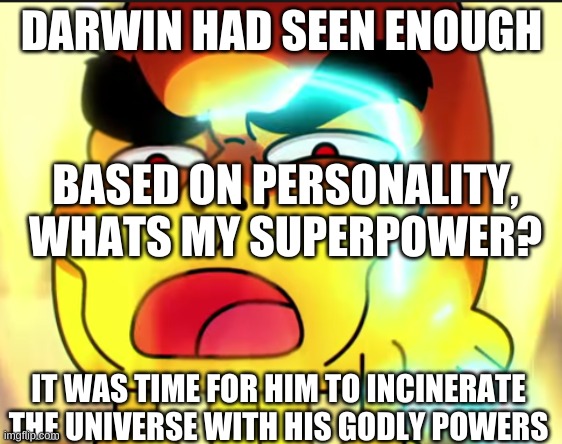 Godwin | BASED ON PERSONALITY, WHATS MY SUPERPOWER? | image tagged in godwin | made w/ Imgflip meme maker