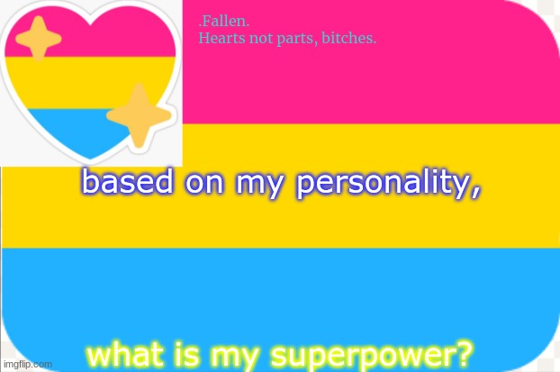 pansexual announcement temp | based on my personality, what is my superpower? | image tagged in pansexual announcement temp | made w/ Imgflip meme maker