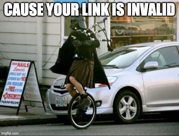 Invalid Argument Vader Meme | CAUSE YOUR LINK IS INVALID | image tagged in memes,invalid argument vader | made w/ Imgflip meme maker