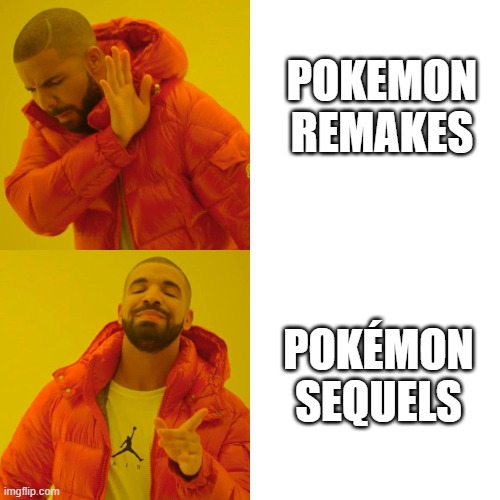 POKEMON REMAKES; POKÉMON SEQUELS | made w/ Imgflip meme maker