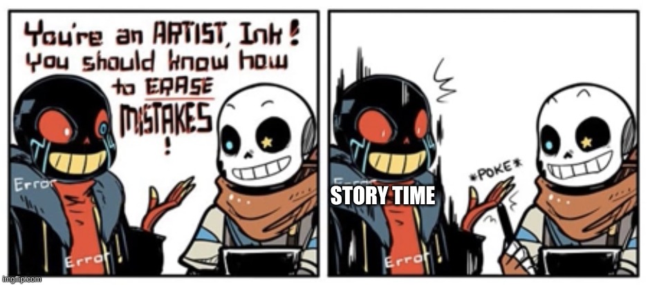 -_- | STORY TIME | image tagged in memes,funny,stories | made w/ Imgflip meme maker