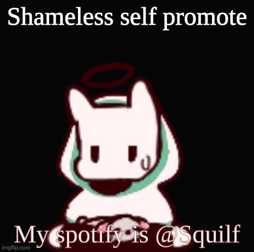 You aren't very smart are you | Shameless self promote; My spotify is @Squilf | image tagged in you aren't very smart are you | made w/ Imgflip meme maker