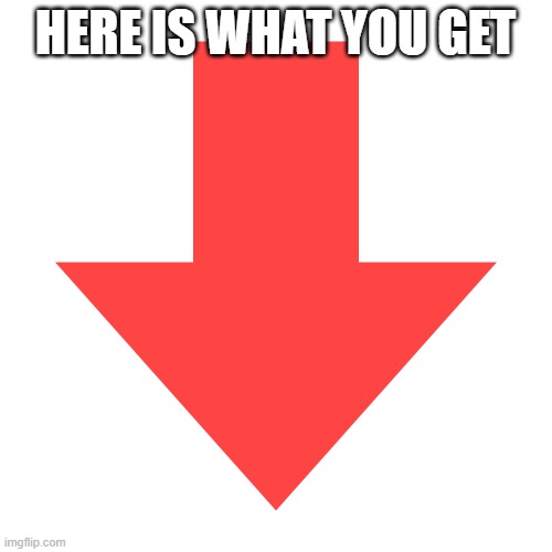 Imgflip Downvote | HERE IS WHAT YOU GET | image tagged in imgflip downvote | made w/ Imgflip meme maker