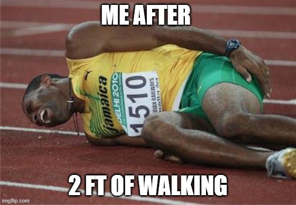 oooooooooooooooooooooof | ME AFTER; 2 FT OF WALKING | image tagged in hurt athlete | made w/ Imgflip meme maker
