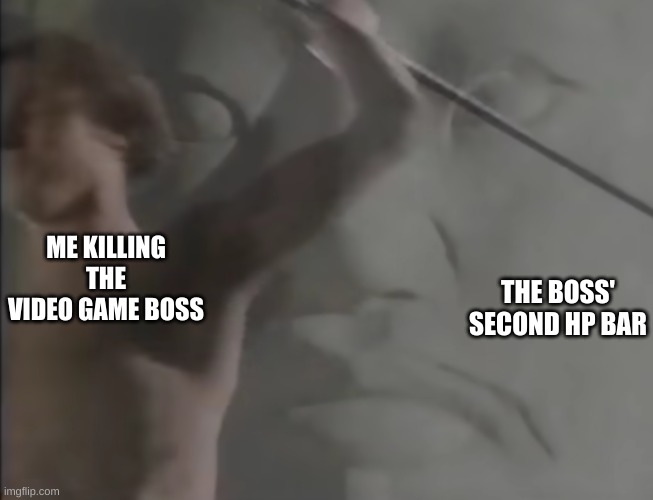 THE BOSS' SECOND HP BAR; ME KILLING THE VIDEO GAME BOSS | image tagged in video games,boss,memes | made w/ Imgflip meme maker