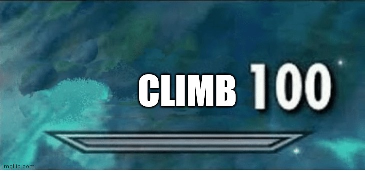 Skyrim 100 Blank | CLIMB | image tagged in skyrim 100 blank | made w/ Imgflip meme maker