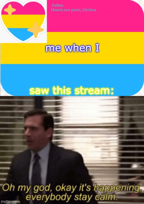lol i didnt realize this was a thing- | me when I; saw this stream: | image tagged in pansexual announcement temp,oh my god okay it's happening everybody stay calm | made w/ Imgflip meme maker