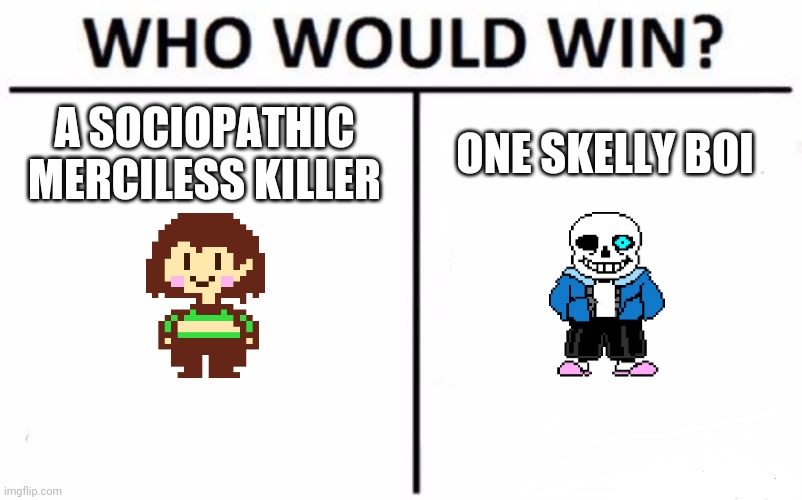 One skelly boi | A SOCIOPATHIC MERCILESS KILLER; ONE SKELLY BOI | image tagged in memes,who would win | made w/ Imgflip meme maker