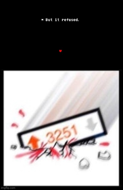 image tagged in but it refused,3251 upvotes | made w/ Imgflip meme maker