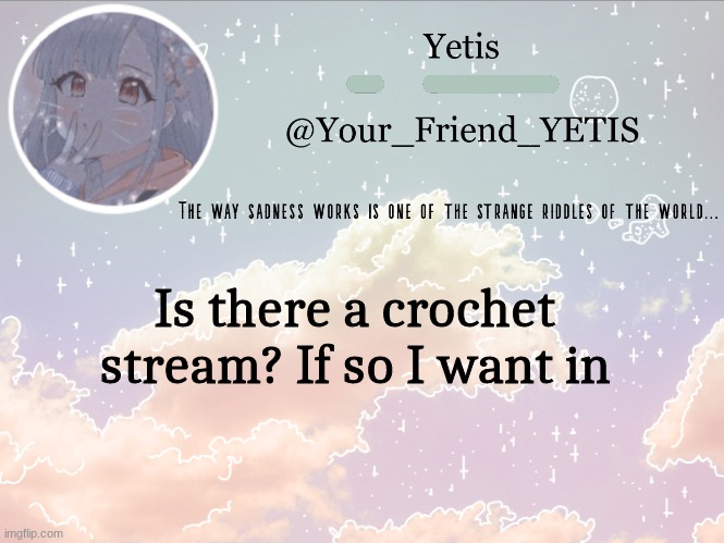 Hfuhabf | Is there a crochet stream? If so I want in | image tagged in cloudie yetis | made w/ Imgflip meme maker