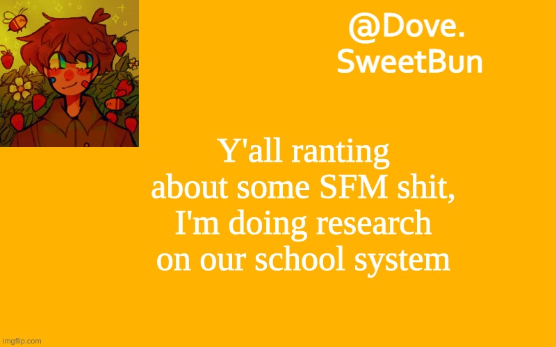 Which is very outdated, by the way | Y'all ranting about some SFM shit, I'm doing research on our school system | image tagged in another template | made w/ Imgflip meme maker