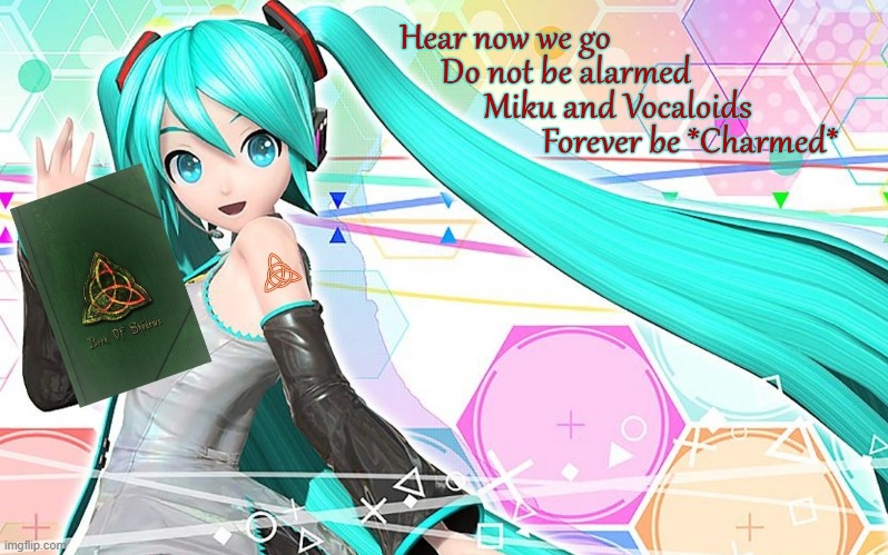 Hatsune Miku Meets *Charmed* | image tagged in hatsune miku,charmed,anime,witches,vocaloid,spells | made w/ Imgflip meme maker