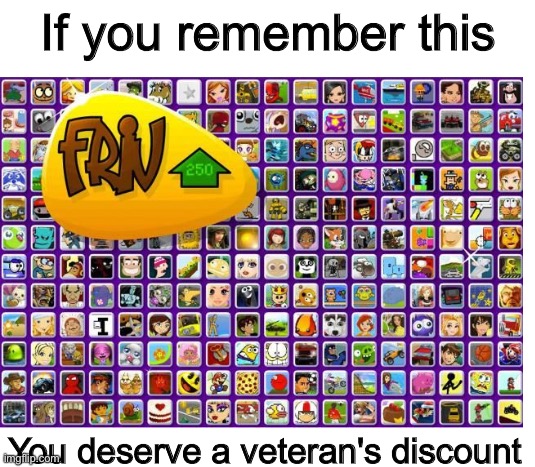 Friv was life back then | If you remember this; You deserve a veteran's discount | image tagged in blank white template,funny,memes,funny memes,veterans,friv | made w/ Imgflip meme maker