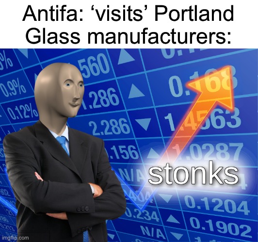 stonks | Antifa: ‘visits’ Portland
Glass manufacturers: | image tagged in stonks,smash,lemme smash,smashing,windows,antifa | made w/ Imgflip meme maker