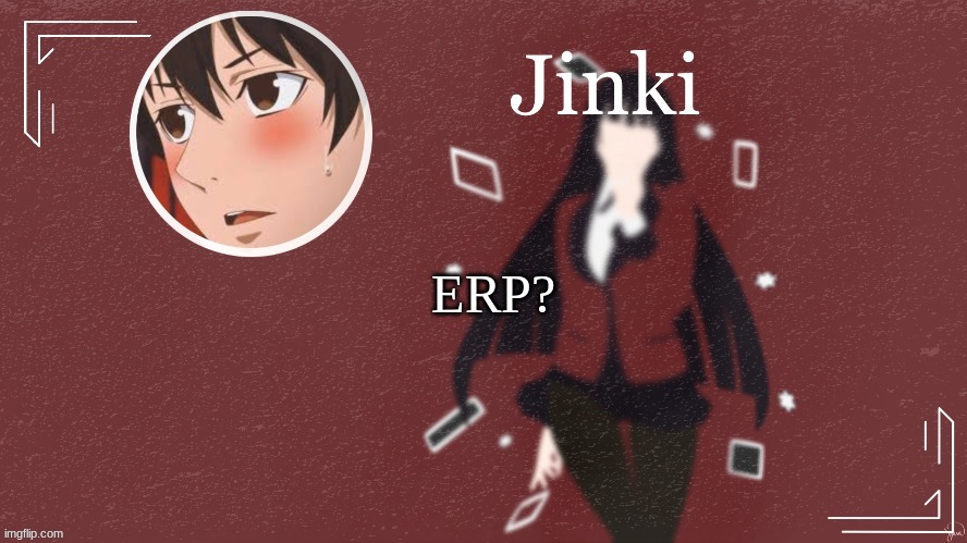 Jinki | ERP? | image tagged in jinki | made w/ Imgflip meme maker