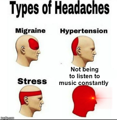 I swear I'm actually addicted | Not being to listen to music constantly | image tagged in types of headaches meme,cheese | made w/ Imgflip meme maker