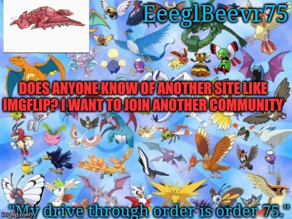 yes i know reddit exists | DOES ANYONE KNOW OF ANOTHER SITE LIKE IMGFLIP? I WANT TO JOIN ANOTHER COMMUNITY | image tagged in yet another eeglbeevr75 announcementt | made w/ Imgflip meme maker