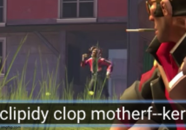 clipidy clop | image tagged in clipidy clop | made w/ Imgflip meme maker