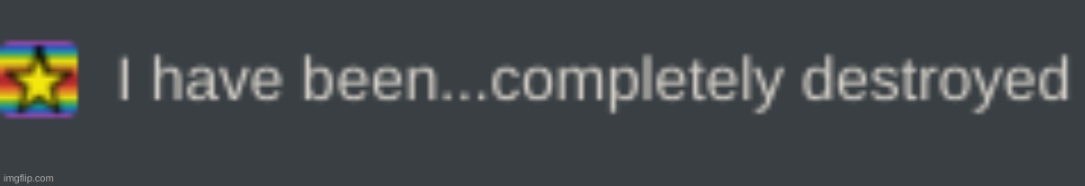 n e w t e m p | image tagged in i have been completely destroyed | made w/ Imgflip meme maker