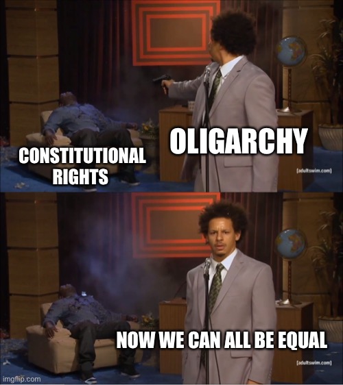 Reload? | OLIGARCHY; CONSTITUTIONAL RIGHTS; NOW WE CAN ALL BE EQUAL | image tagged in memes,who killed hannibal,constitution,oligarchy,equality | made w/ Imgflip meme maker