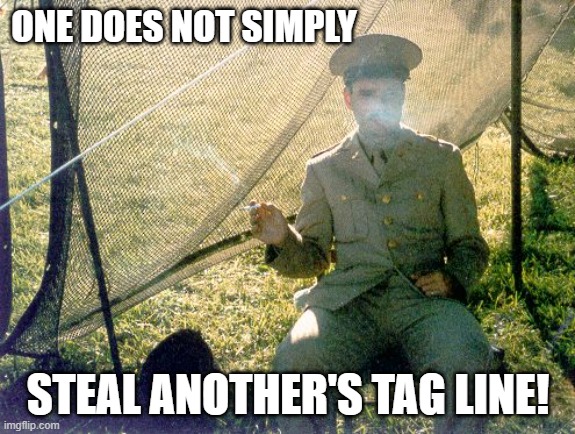 LT Smartass2 | ONE DOES NOT SIMPLY; STEAL ANOTHER'S TAG LINE! | image tagged in one does not,military | made w/ Imgflip meme maker