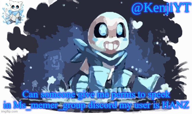 Pls | Can someone give me perms to speek in Ms_memer_group discord my user is HANZ | image tagged in blueberry sans | made w/ Imgflip meme maker