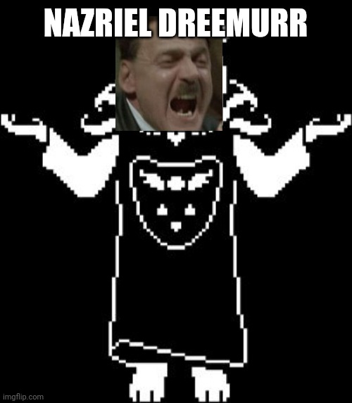 Asriel Shrug | NAZRIEL DREEMURR | image tagged in asriel shrug | made w/ Imgflip meme maker