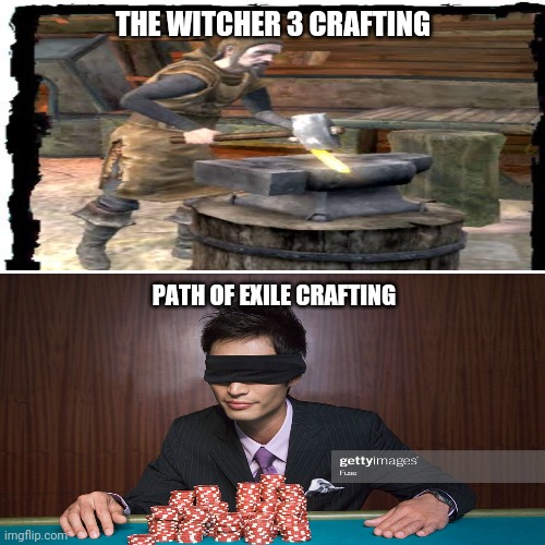THE WITCHER 3 CRAFTING; PATH OF EXILE CRAFTING | made w/ Imgflip meme maker