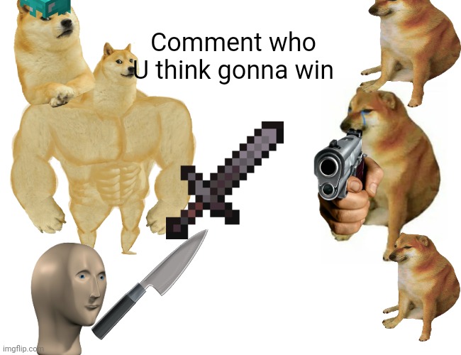 The great meme war | Comment who U think gonna win | image tagged in memes,buff doge vs cheems | made w/ Imgflip meme maker