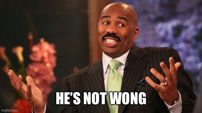 Steve Harvey Meme | HE’S NOT WONG | image tagged in memes,steve harvey | made w/ Imgflip meme maker