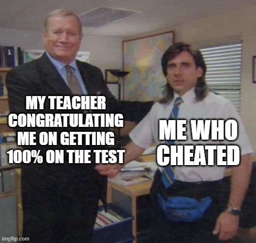 the office congratulations | MY TEACHER CONGRATULATING ME ON GETTING 100% ON THE TEST; ME WHO CHEATED | image tagged in the office congratulations,i'm 15 so don't try it,who reads these | made w/ Imgflip meme maker
