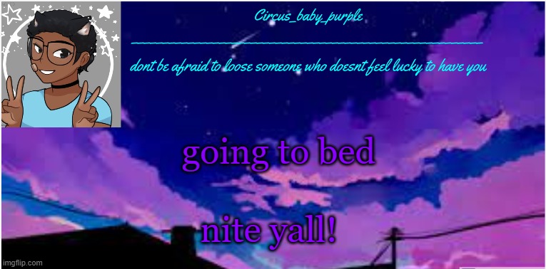 New random template ig | going to bed; nite yall! | image tagged in new random template ig | made w/ Imgflip meme maker