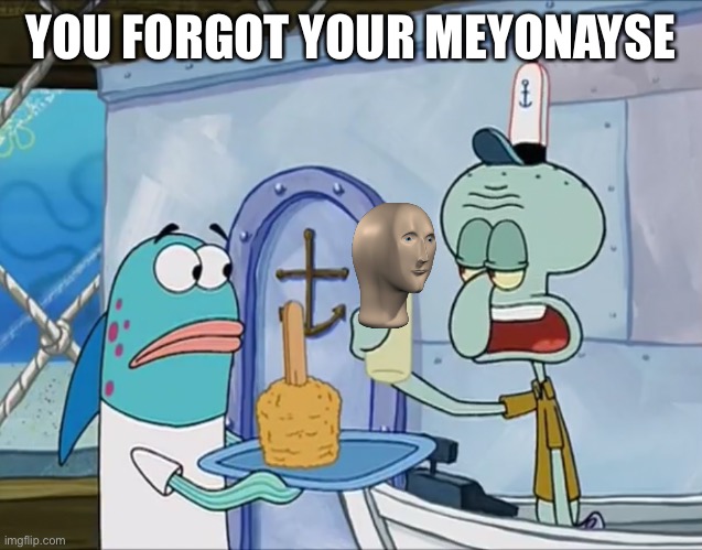 You forgot your x | YOU FORGOT YOUR MEYONAYSE | image tagged in you forgot your x | made w/ Imgflip meme maker