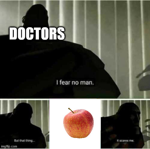 I fear no man | DOCTORS | image tagged in i fear no man | made w/ Imgflip meme maker