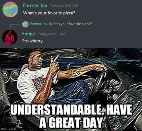 pizza | image tagged in understandable have a great day,memes | made w/ Imgflip meme maker