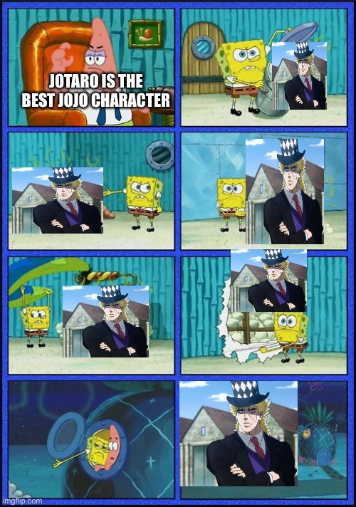 Spongebob HMMM Meme | JOTARO IS THE BEST JOJO CHARACTER | image tagged in spongebob hmmm meme,speed,wagon,jotaro | made w/ Imgflip meme maker