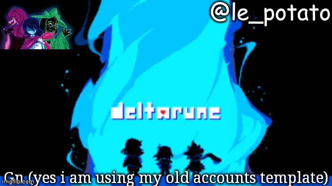 .-. | Gn (yes i am using my old accounts template) | image tagged in le_potato | made w/ Imgflip meme maker