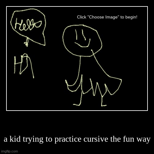 cursive practive | image tagged in funny,demotivationals | made w/ Imgflip demotivational maker