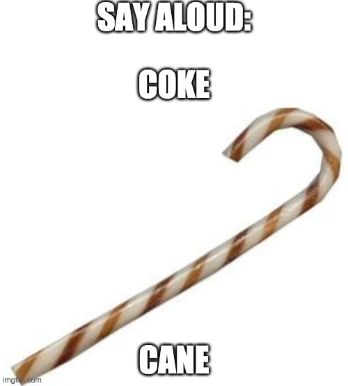 Coke | SAY ALOUD:; COKE; CANE | image tagged in coke,cocaine,design fails,funny,candy cane,christmas | made w/ Imgflip meme maker