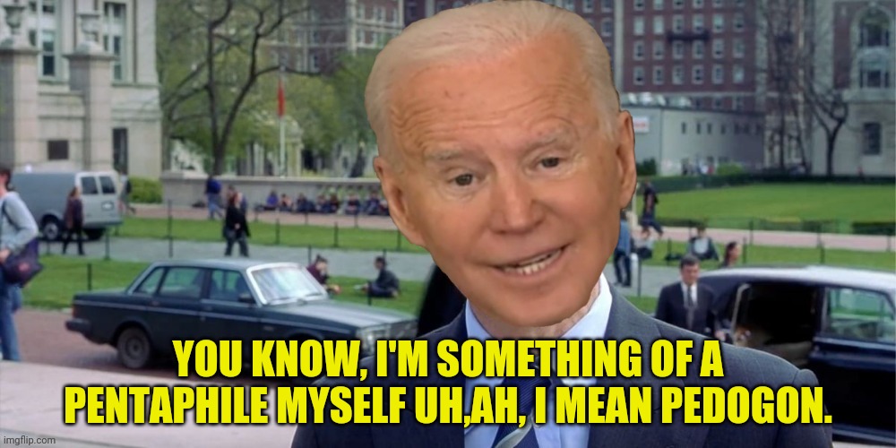 biden can't remember Pentagon | YOU KNOW, I'M SOMETHING OF A PENTAPHILE MYSELF UH,AH, I MEAN PEDOGON. | image tagged in joe biden,election fraud,trump 2020 | made w/ Imgflip meme maker