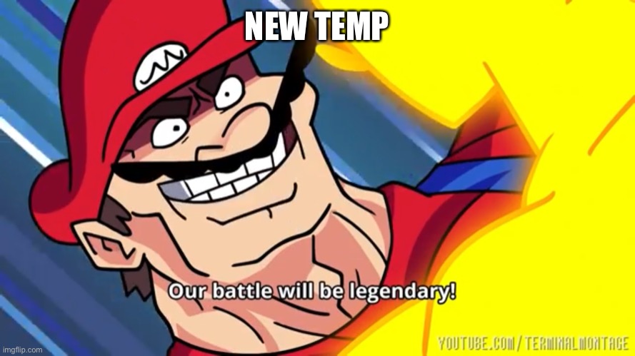 Our battle will be legendary | NEW TEMP | image tagged in our battle will be legendary | made w/ Imgflip meme maker