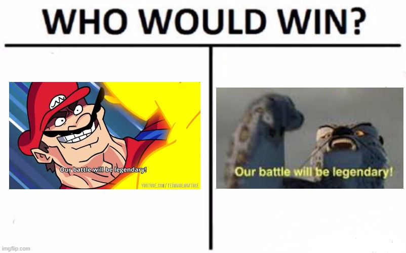Who Would Win? | image tagged in memes,who would win,our battle will be legendary | made w/ Imgflip meme maker