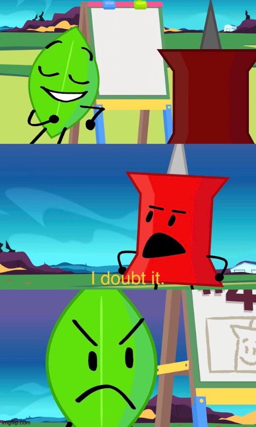 BFDI I Doubt It | image tagged in bfdi i doubt it | made w/ Imgflip meme maker