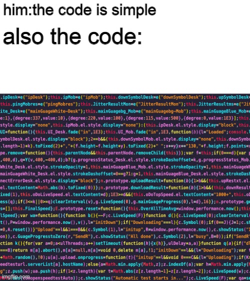 yes | also the code:; him:the code is simple | image tagged in programming | made w/ Imgflip meme maker