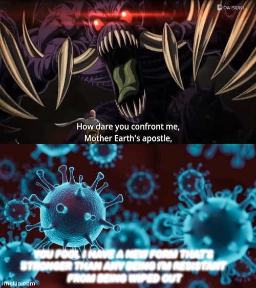 There's One That I'll Upload | YOU FOOL I HAVE A NEW FORM THAT'S 
STRONGER THAN ANY BEING I'M RESISTANT 
FROM BEING WIPED OUT | image tagged in coronavirus meme,vaccination | made w/ Imgflip meme maker