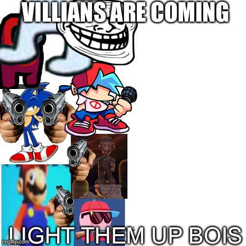 VILLIANS ARE COMING LIGHT THEM UP BOIS | made w/ Imgflip meme maker