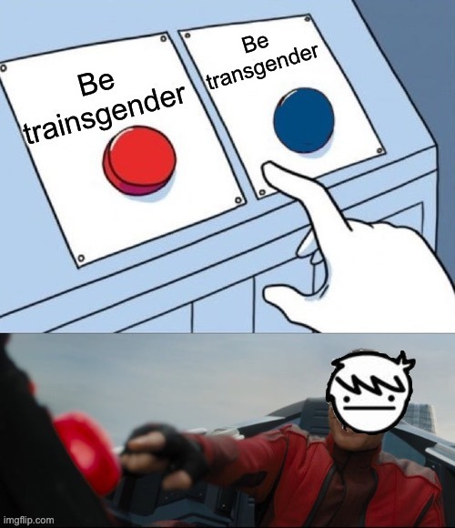 he is trainsgender not trans | image tagged in robotnik pressing red button,i like trains,lgbt | made w/ Imgflip meme maker