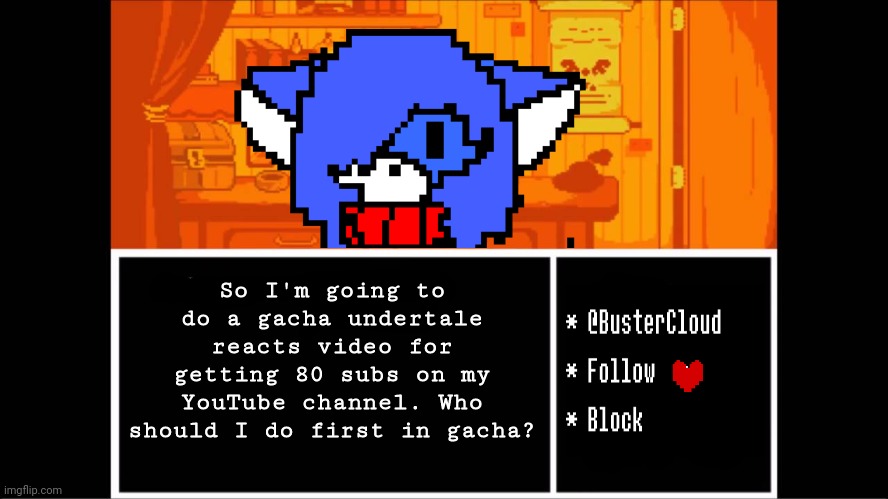 It's a small amount of subscribers but I'm going to get there one day | So I'm going to do a gacha undertale reacts video for getting 80 subs on my YouTube channel. Who should I do first in gacha? | image tagged in clouds undertale temp | made w/ Imgflip meme maker